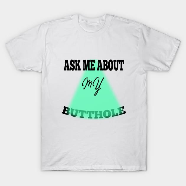 ask me about my butthole T-Shirt by teepublic.designer23@gmail.com